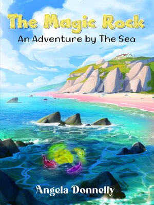 cover image of The Magic Rock--An Adventure by the Sea by Angela Donnelly, a Magical children's book of all ages